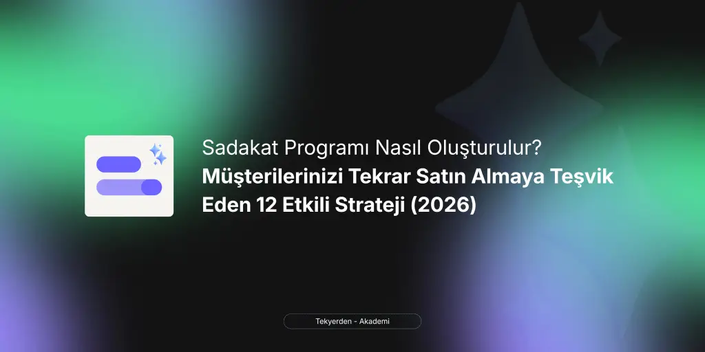 Koyu arka plan üzerinde, kart simgesiyle birlikte 'Sadakat Programı Nasıl Oluşturulur? Müşterilerinizi Tekrar Satın Almaya Teşvik Eden 12 Etkili Strateji (2026)' başlıklı banner metni.