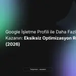 Google İşletme Profili Optimizasyon Rehberi (2026)